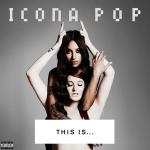 poster I Love It (feat. Charli XCX) THIS IS... ICONA POP