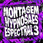 poster MONTAGEM HYPNOSAES ESPECTRAL 3 - Slowed MONTAGEM HYPNOSAES ESPECTRAL 3 (FanMade)